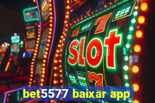 bet5577 baixar app